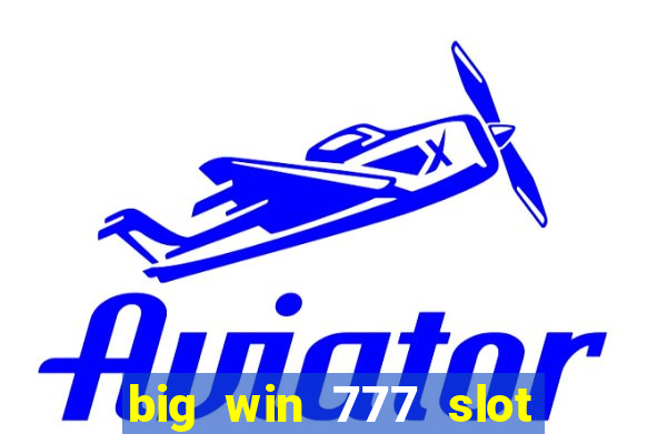 big win 777 slot online login