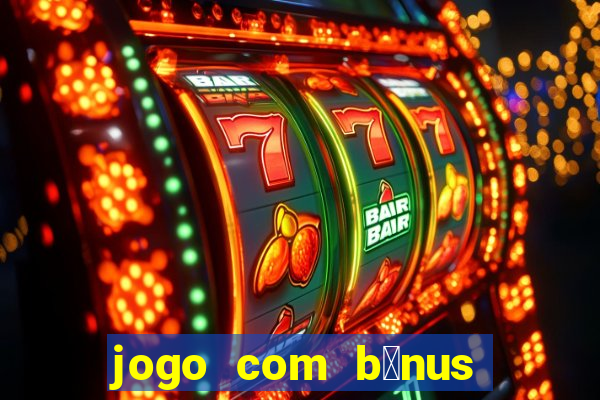 jogo com b么nus sem dep贸sito