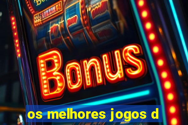 os melhores jogos d