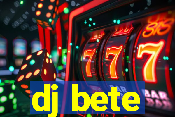 dj bete