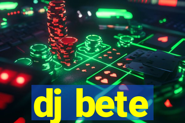 dj bete