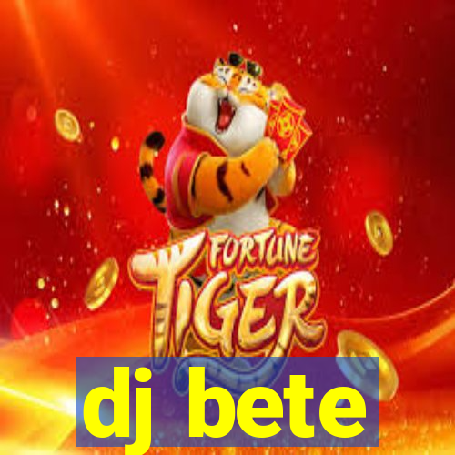 dj bete