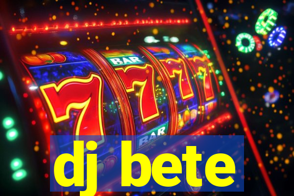 dj bete