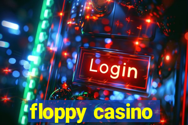 floppy casino