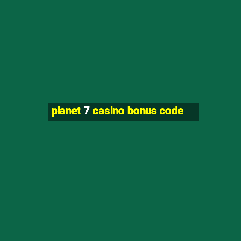 planet 7 casino bonus code