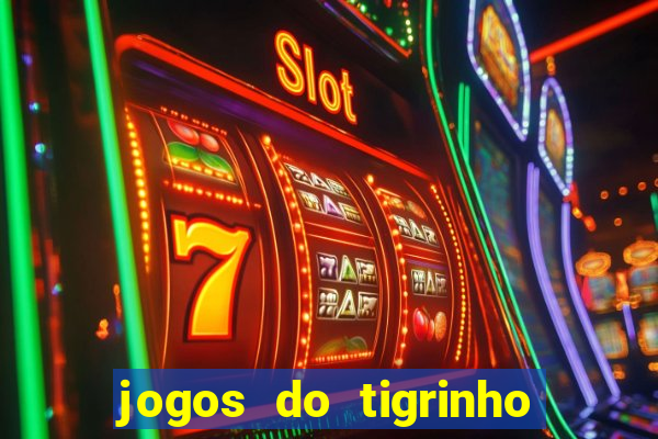 jogos do tigrinho que da bonus no cadastro