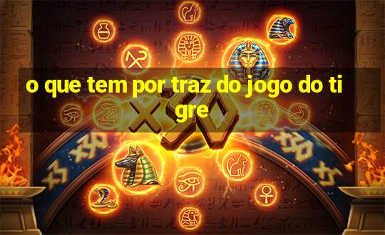 o que tem por traz do jogo do tigre