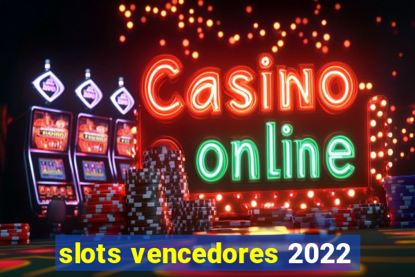 slots vencedores 2022