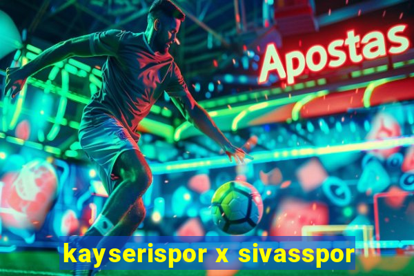 kayserispor x sivasspor