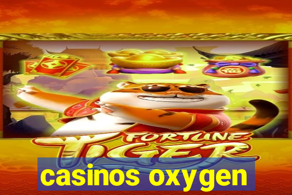 casinos oxygen