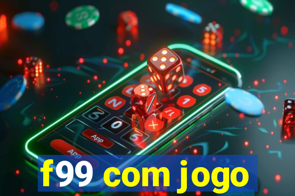 f99 com jogo