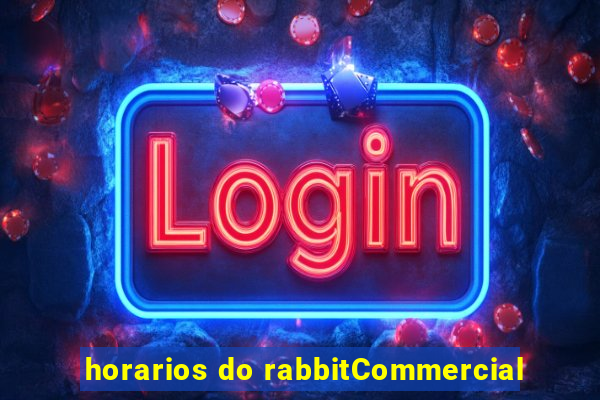 horarios do rabbitCommercial