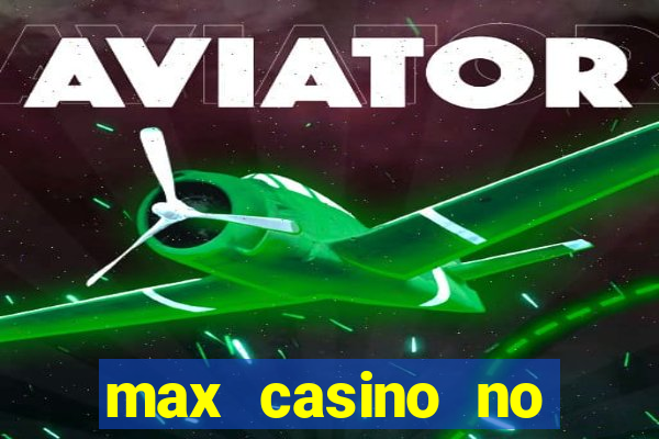 max casino no deposit bonus