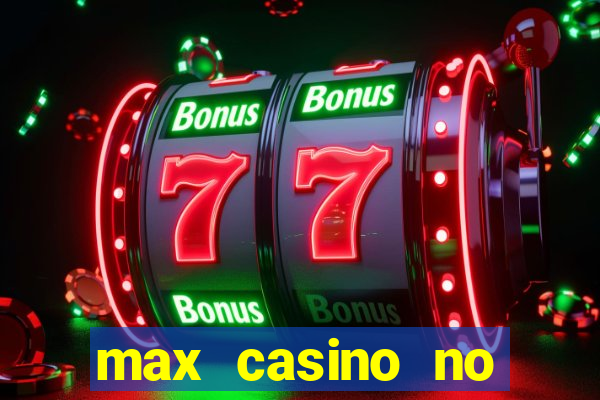 max casino no deposit bonus