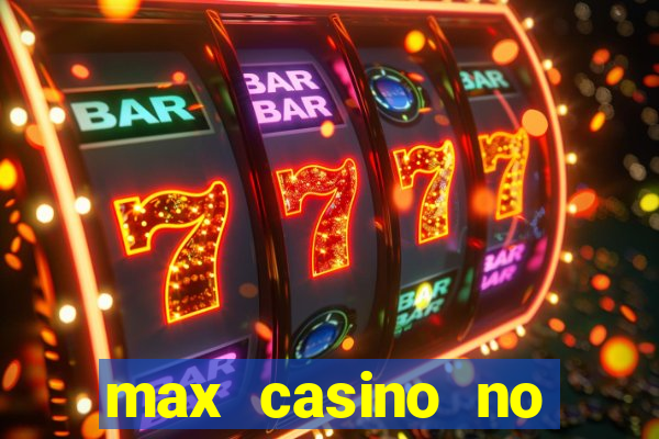 max casino no deposit bonus