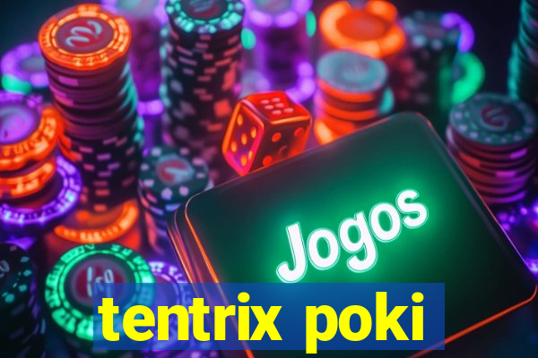 tentrix poki