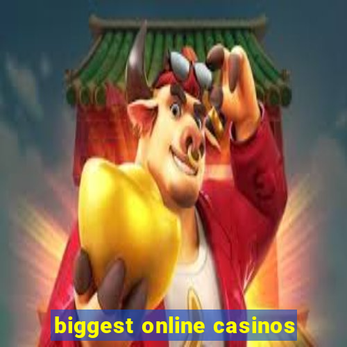 biggest online casinos