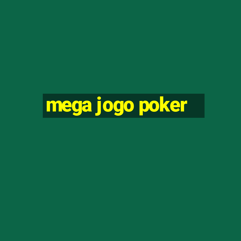 mega jogo poker