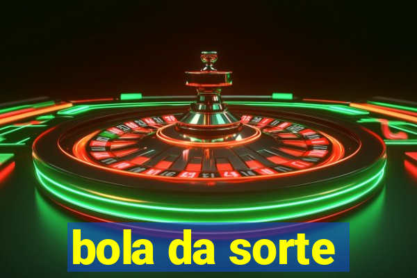 bola da sorte