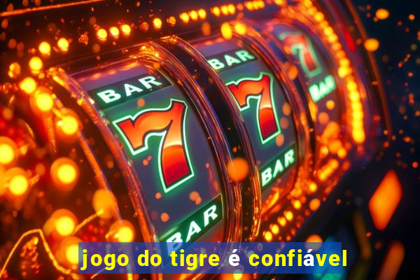 jogo do tigre é confiável