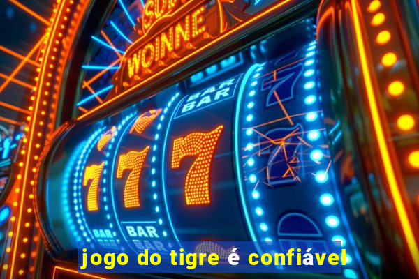 jogo do tigre é confiável