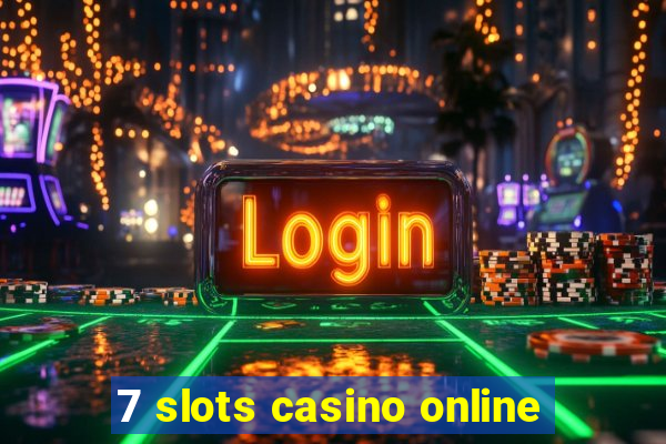 7 slots casino online