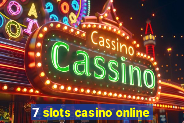 7 slots casino online