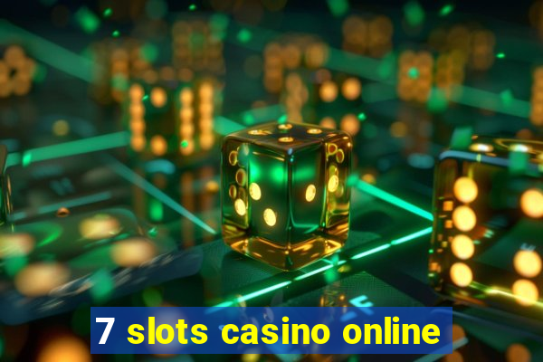 7 slots casino online