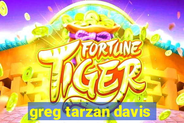 greg tarzan davis