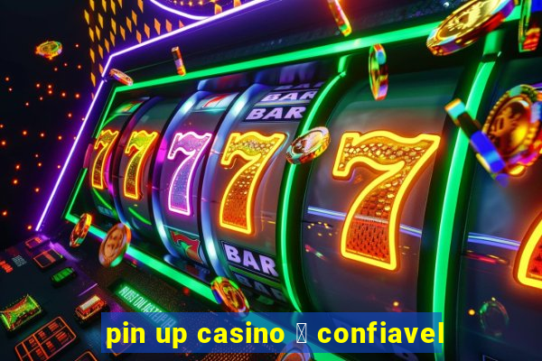 pin up casino 茅 confiavel