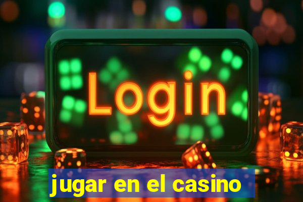 jugar en el casino