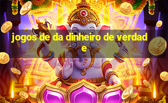 jogos de da dinheiro de verdade