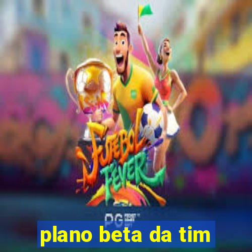 plano beta da tim