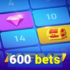 600 bets