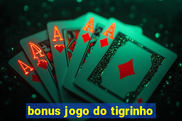 bonus jogo do tigrinho