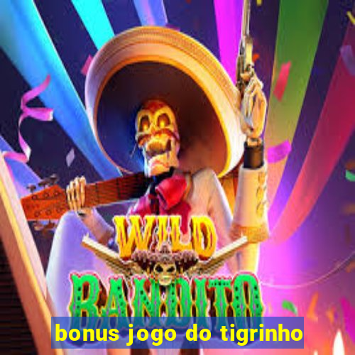 bonus jogo do tigrinho