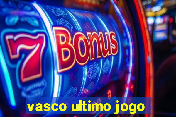 vasco ultimo jogo