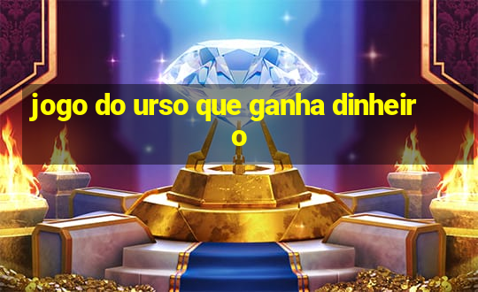 jogo do urso que ganha dinheiro