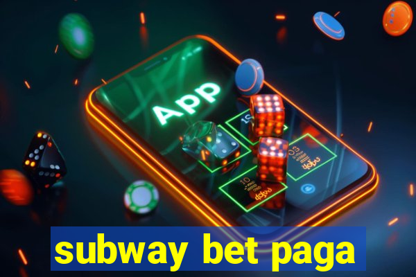 subway bet paga