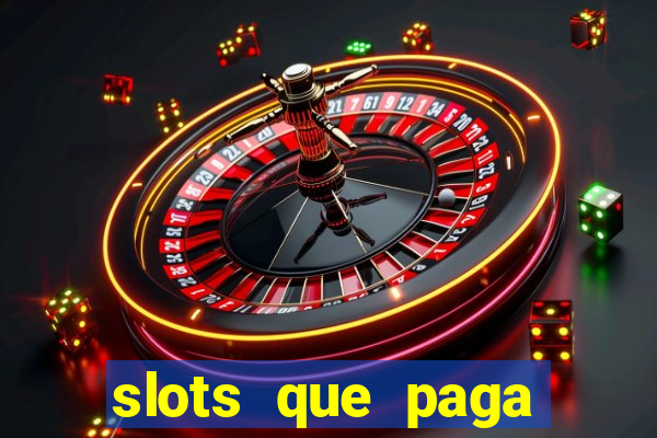 slots que paga dinheiro de verdade