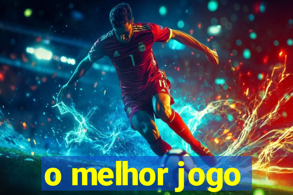 o melhor jogo