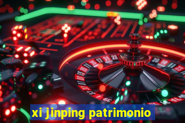 xi jinping patrimonio