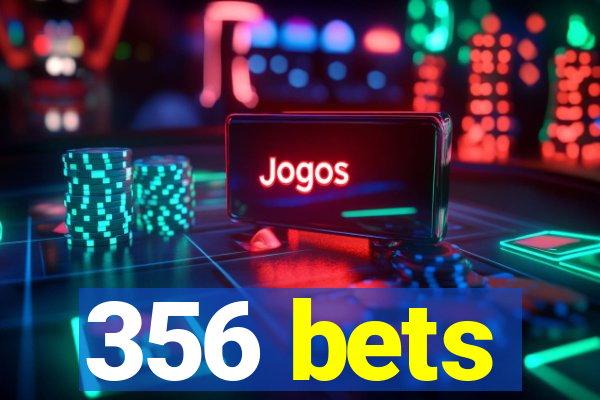 356 bets