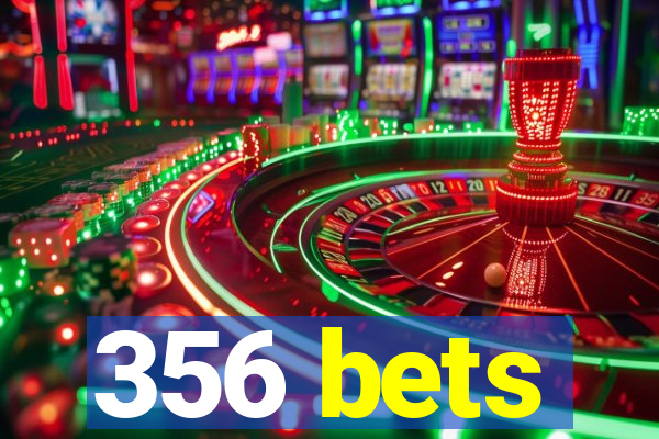 356 bets