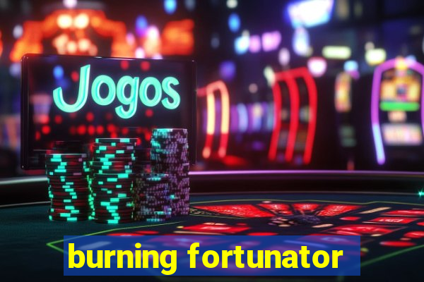 burning fortunator