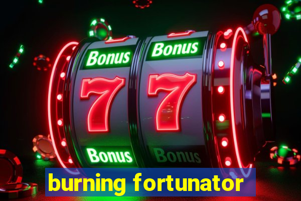 burning fortunator