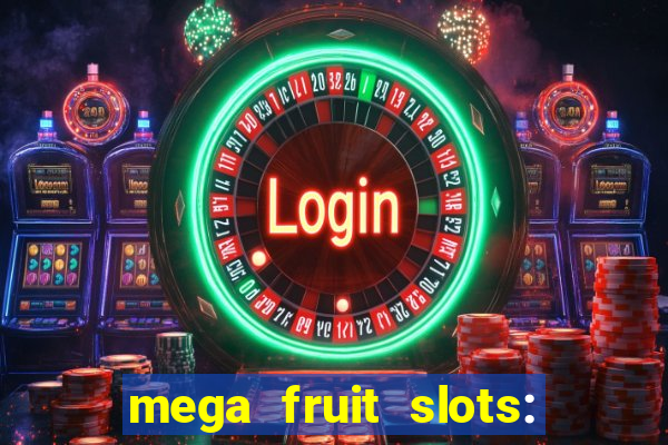 mega fruit slots: vegas casino