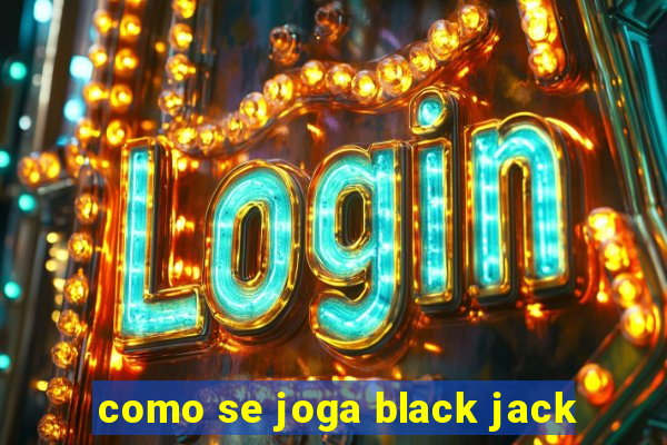 como se joga black jack