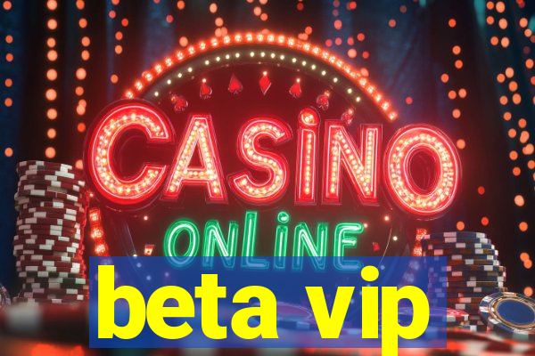 beta vip