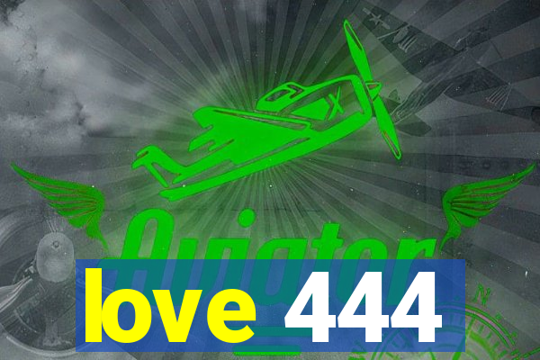 love 444